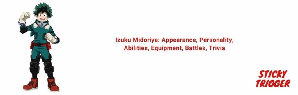 Izuku Midoriya Appearance, Personality, Abilities, Equipment, Battles, Trivia