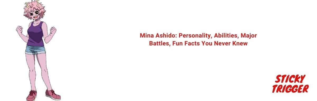 Mina Ashido Personality, Abilities, Major Battles, Fun Facts You Never Knew [2020]