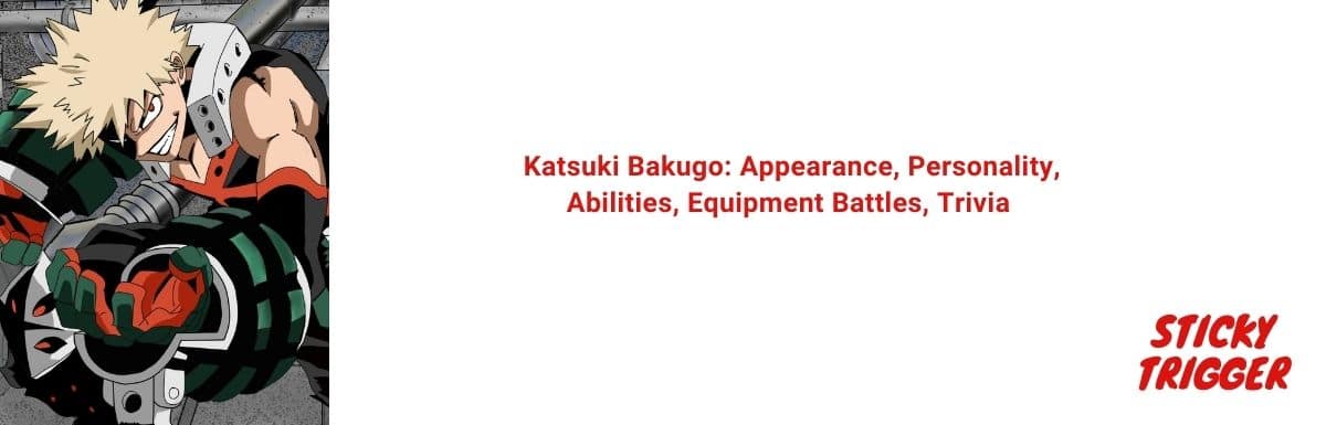 Katsuki Bakugo Appearance, Personality, Abilities, Equipment Battles, Trivia [2020]
