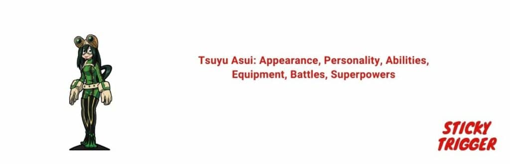Tsuyu Asui Appearance, Personality, Abilities, Equipment, Battles, Superpowers [2020]