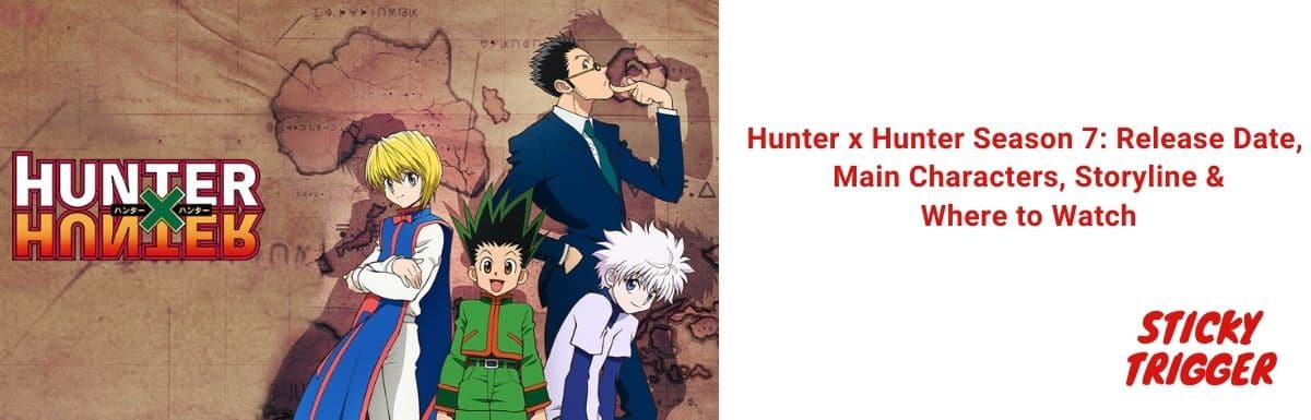 Hunter x Hunter Season 7: Release Date, Characters & Where to Watch [2021]