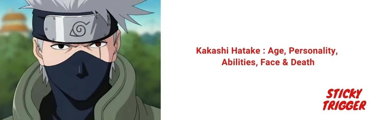 Kakashi Hatake Age, Personality, Abilities, Face & Death