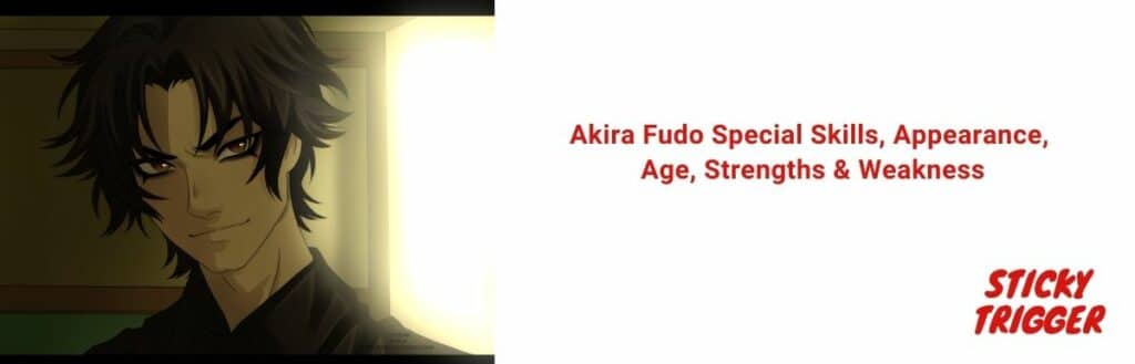 Akira Fudo Special Skills, Appearance, Age, Strengths & Weakness [2021]