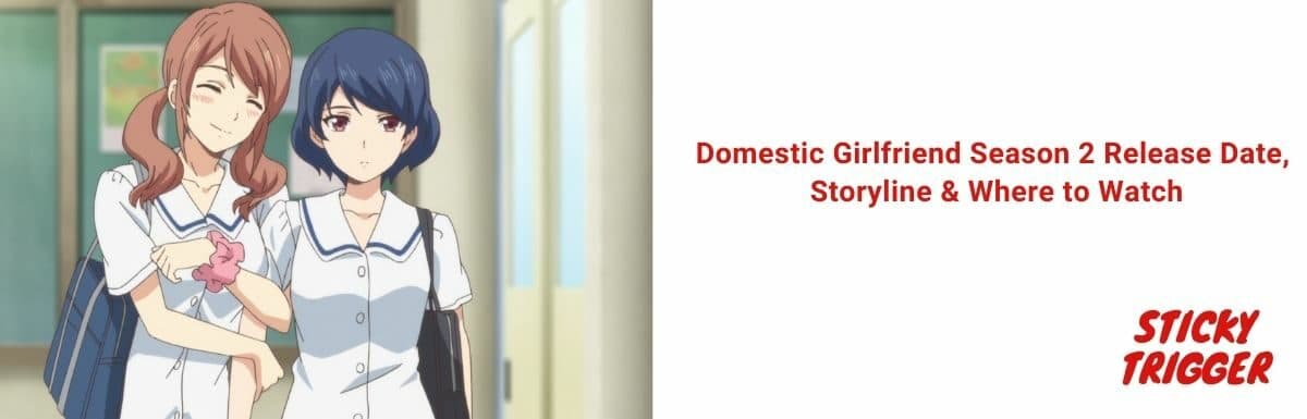 Domestic Girlfriend Season 2 Release Date, Storyline & Where to Watch [2021]