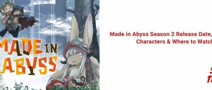 Made in Abyss Season 2 Release Date, Storyline, Characters & Where to Watch [2021]