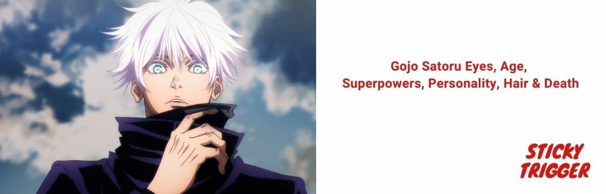 Gojo Satoru Eyes, Age, Superpowers, Personality, Hair & Death