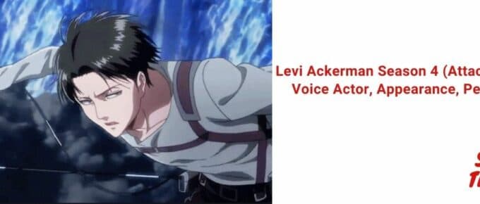 Levi Ackerman Season 4 (Attack on Titan) Voice Actor, Appearance, Personality [2022]
