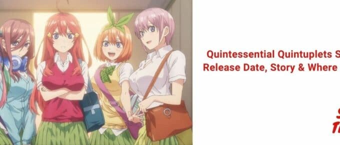 Quintessential Quintuplets Season 3 Release Date, Story & Where to Watch [2021]