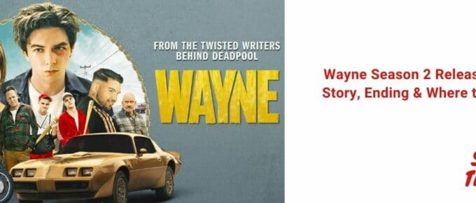Wayne Season 2 Release Date, Story, Ending & Where to Watch